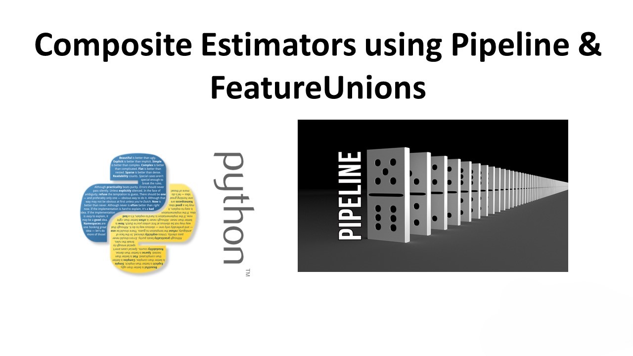 Composite Estimators using Pipeline & FeatureUnions